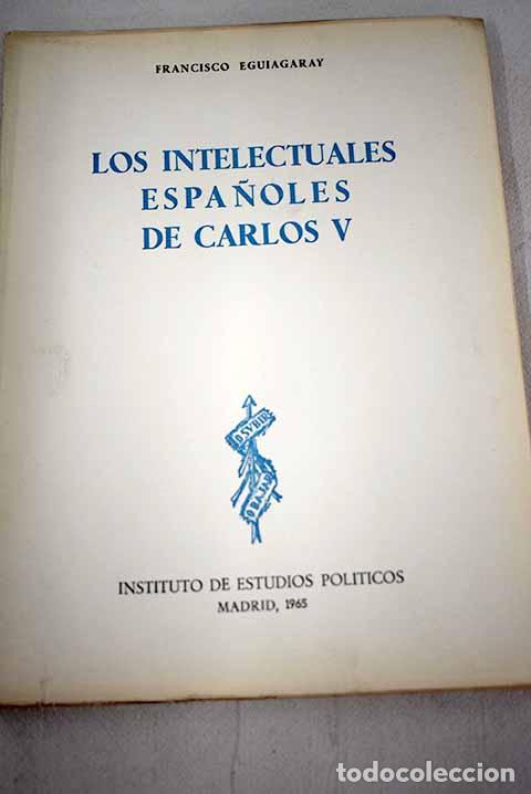Libros: Los intelectuales espa&ntilde;oles de Carlos V.- Eguiagaray, Francisco