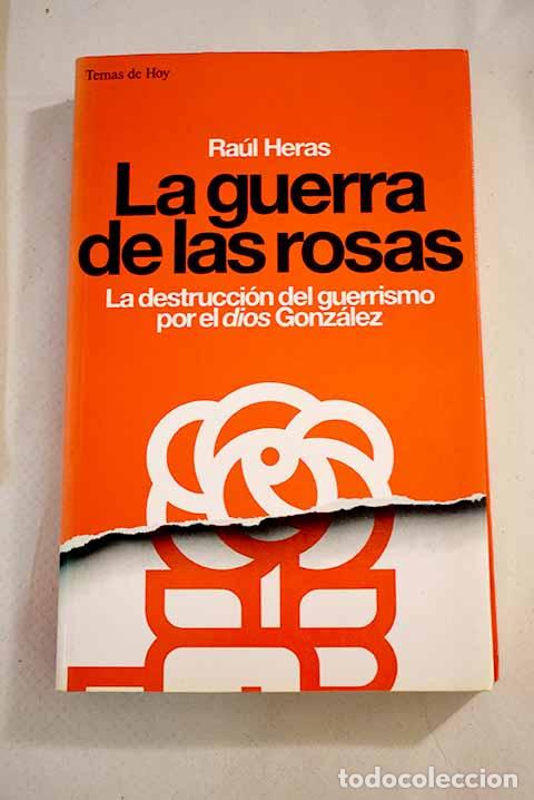 Libros: La guerra de las rosas: la destrucci&oacute;n del guerrismo por el dios Gonz&aacute;lez.- Heras, Ra&uacute;l