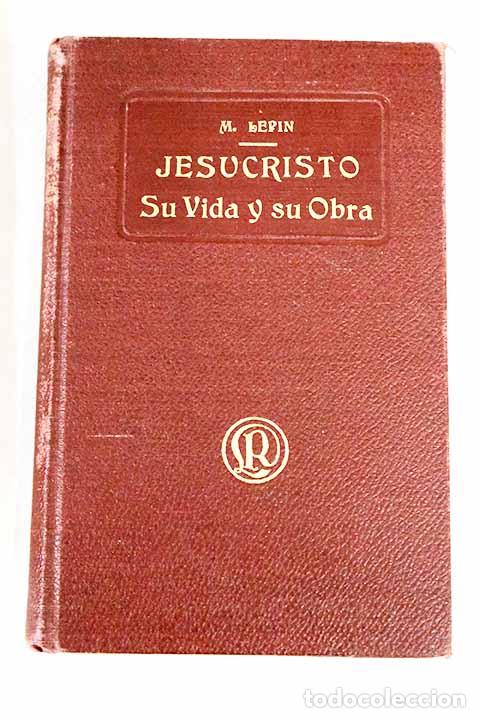 Libros: Jesucristo. Su vida y su obra: Bosquejo de los origenes cristianos.- Lepin, Max