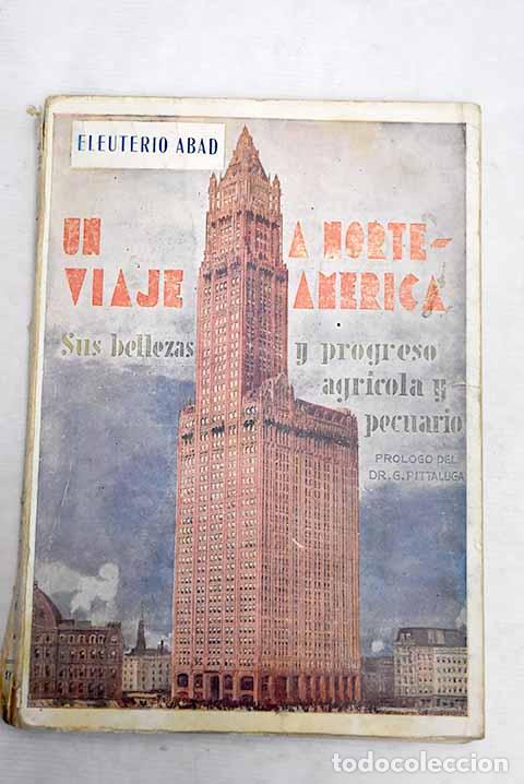 Libros: Un viaje a Norteam&eacute;rica: Sus bellezas y progreso agr&iacute;cola y pecuario.- Abad Seller, Eleuterio