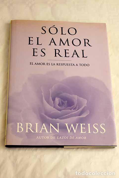 Libros: S&oacute;lo el amor es real.- Weiss, Brian