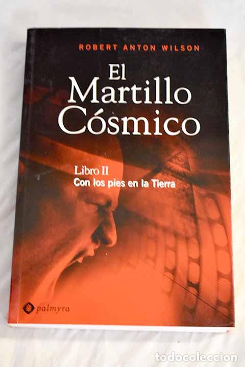 Libros: El martillo c&oacute;smico, tomo 2: Con los pies en la tierra.- Wilson, Robert Anton