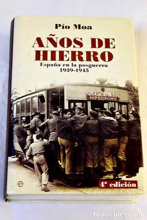 Libros: A&ntilde;os de hierro: Espa&ntilde;a en la posguerra, 1939-1945.- Moa, P&iacute;o