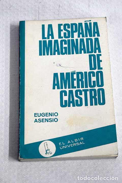 Libros: La Espa&ntilde;a imaginada de Am&eacute;rico Castro.- Asensio, Eugenio