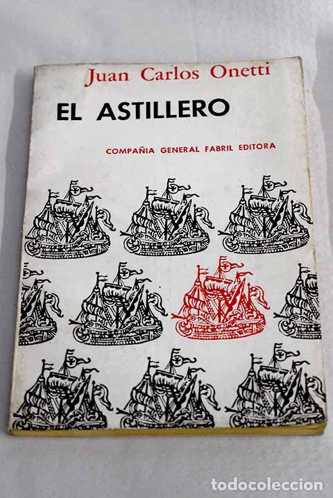 Livros em segunda m&atilde;o: El astillero: Onetti, Juan Carlos.- Onetti, Juan Carlos