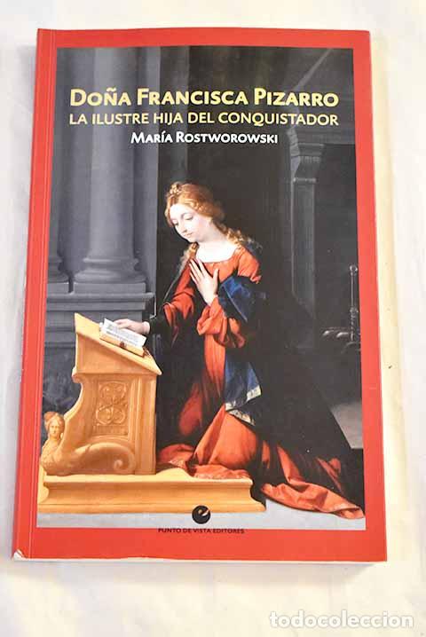 Libros: Do&ntilde;a Francisca Pizarro: la ilustre hija del conquistador.- Rostworowski, Mar&iacute;a
