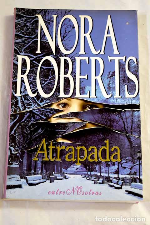 Libros: Atrapada: Roberts, Nora.- Roberts, Nora