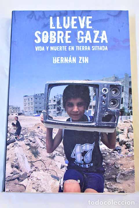 B&uuml;cher: Llueve sobre Gaza: vida y muerte en tierra sitiada.- Zin, Hern&aacute;n