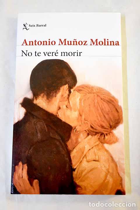 Libros: No te ver&eacute; morir: Mu&ntilde;oz Molina, Antonio.- Mu&ntilde;oz Molina, Antonio