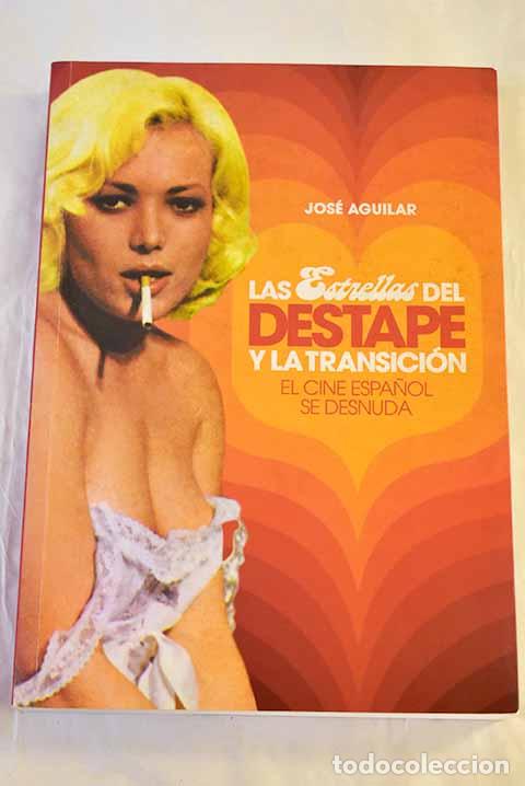 books: Las estrellas del destape y la Transici&oacute;n: el cine espa&ntilde;ol se desnuda.- Aguilar, Jos&eacute;