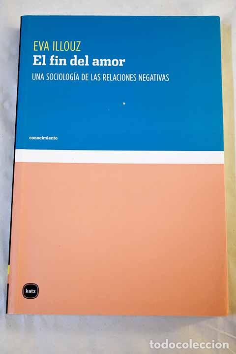 books: El fin del amor: una sociolog&iacute;a de las relaciones negativas.- Illouz, Eva
