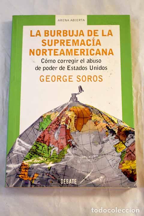 books: La burbuja de la supremac&iacute;a norteamericana : c&oacute;mo corregir el abuso de poder de Estados Unidos