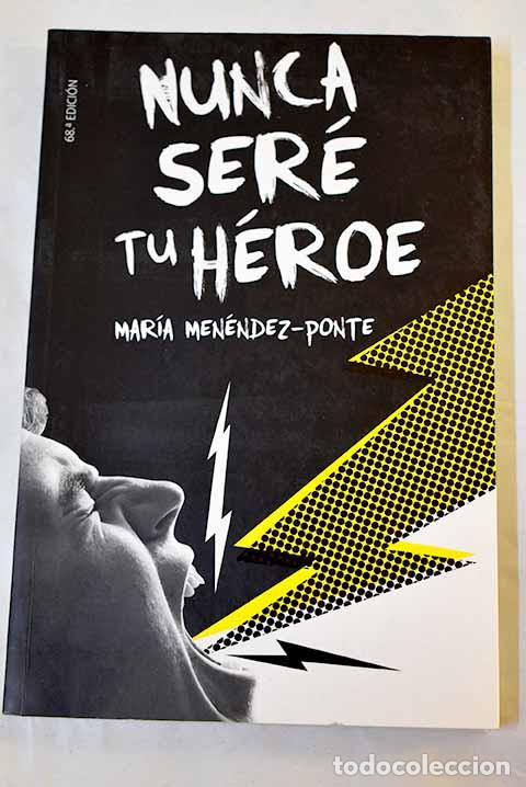 books: Nunca ser&eacute; tu h&eacute;roe: Men&eacute;ndez-Ponte, Mar&iacute;a.- Men&eacute;ndez-Ponte, Mar&iacute;a