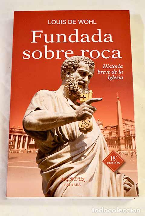 B&uuml;cher: Fundada sobre roca : historia breve de la Iglesia.- De Wohl, Louis