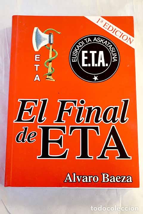B&uuml;cher: El final de E.T.A. : la cabeza de la serpiente.- Baeza, &Aacute;lvaro