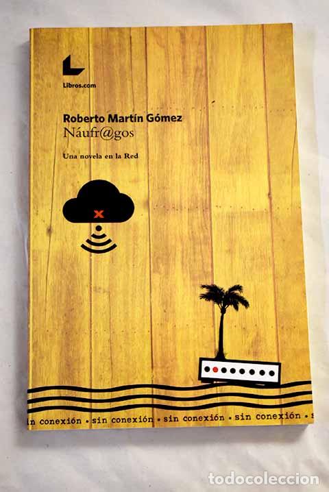 B&uuml;cher: Naufragos: Una novela en la Red.- Mart&iacute;n G&oacute;mez, Roberto