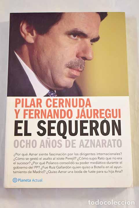 Livres: El sequer&oacute;n : ocho a&ntilde;os de aznarato.- Cernuda, Pilar
