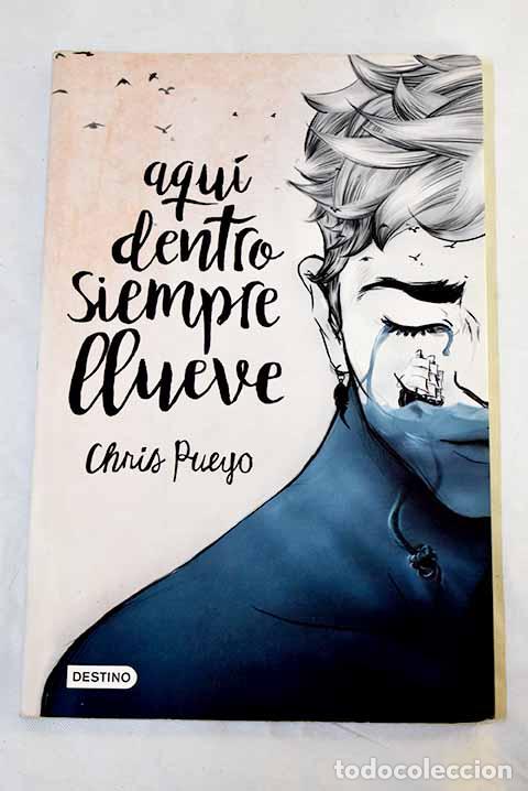 B&uuml;cher: Aqu&iacute; dentro siempre llueve.- Pueyo, Chris