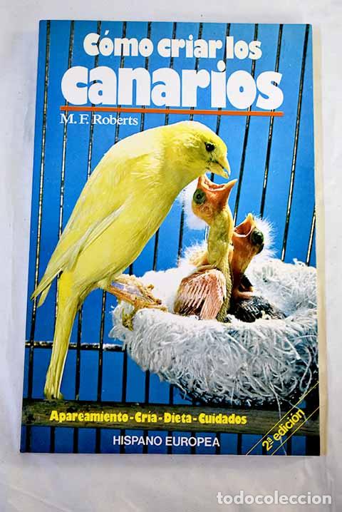 Livres: C&oacute;mo criar los canarios: dieta, apareamiento, cuidados.- Roberts, Mervin F.