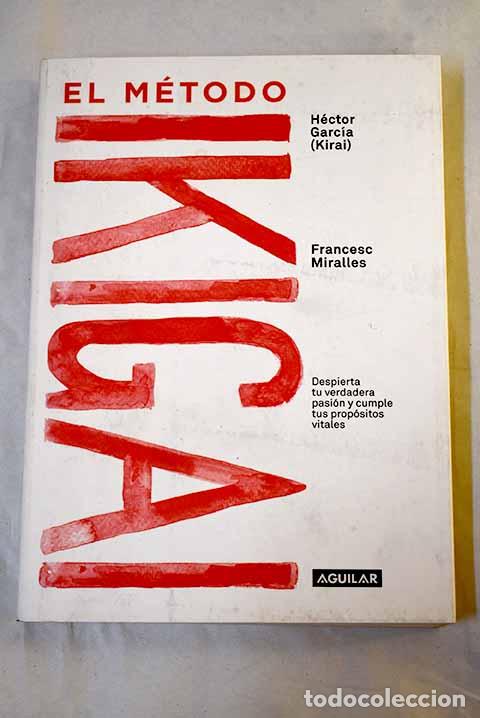 books: El m&eacute;todo Ikigai: despierta tu verdadera pasi&oacute;n y cumple tus prop&oacute;sitos vitales.- Garc&iacute;a, H&eacute;ctor
