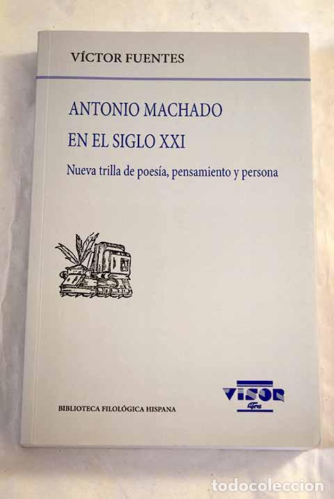 books: Antonio Machado en el siglo XXI: (nueva trilla de su poes&iacute;a, pensamiento y persona)
