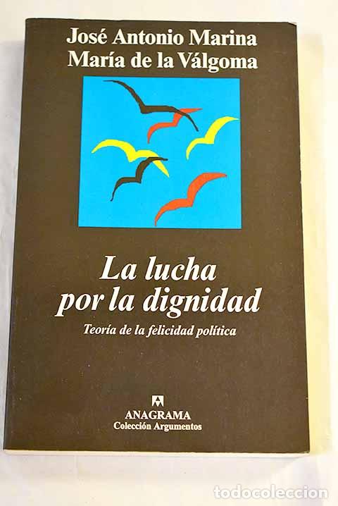 Livres: La lucha por la dignidad: teor&iacute;a de la felicidad pol&iacute;tica.- Marina, Jos&eacute; Antonio