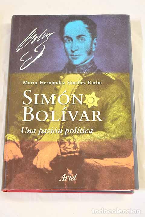 Livres: Sim&oacute;n Bol&iacute;var: una pasi&oacute;n pol&iacute;tica.- Hern&aacute;ndez S&aacute;nchez-Barba, Mario