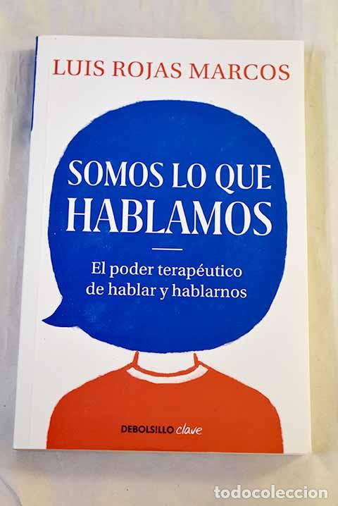 Libros: Somos lo que hablamos: El poder terap&eacute;utico de hablar y hablarnos.- Rojas Marcos, Luis