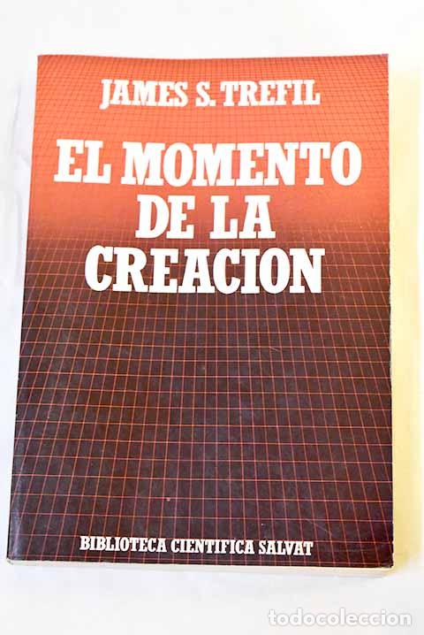Libros: El momento de la creaci&oacute;n: del Big Bang hasta el Universo actual.- Trefil, James S.