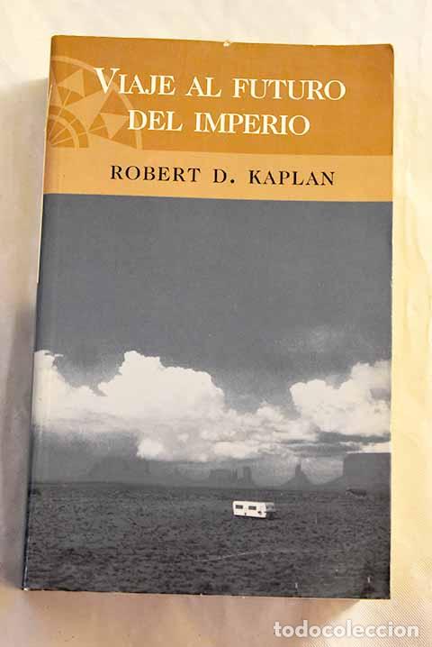 Livres: Viaje al futuro del imperio: la transformaci&oacute;n de Norteam&eacute;rica en el siglo XXI.- Kaplan, Robert D.