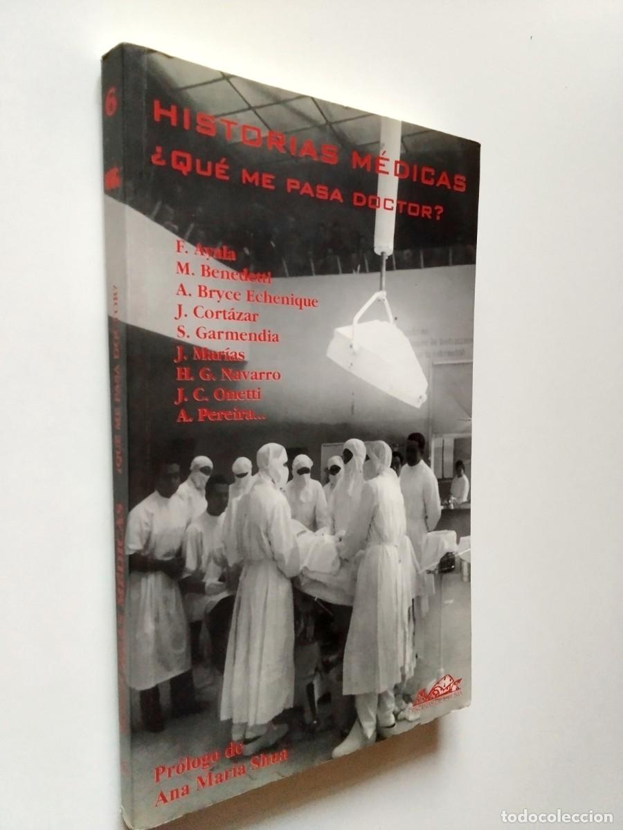 Livres: VV. AA. (Francisco Ayala, Mario Benedetti, Julio Cort&aacute;zar et al.) - Historias m&eacute;dicas. &iquest;Qu&eacute; me pasa,
