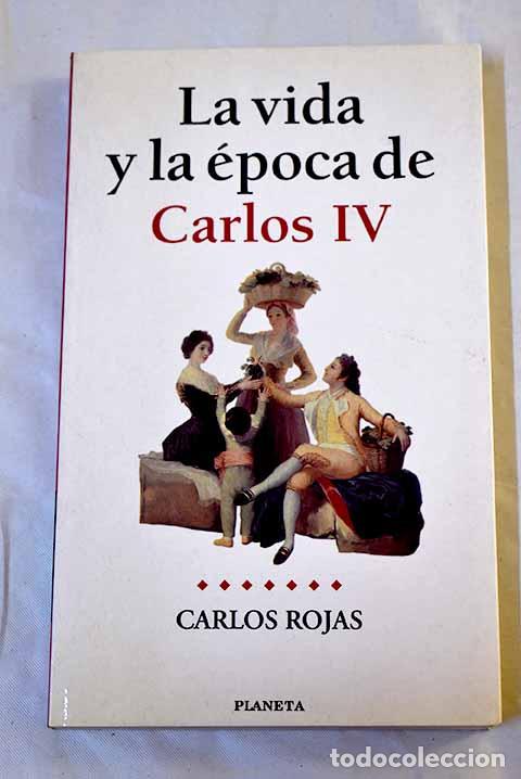 Libros: La vida y la &eacute;poca de Carlos IV.- Rojas, Carlos