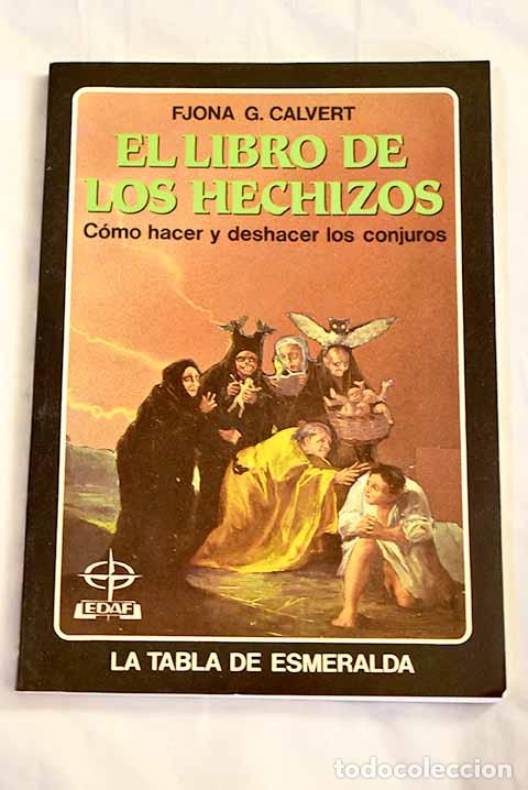 Libros: El libro de los hechizos : c&oacute;mo hacer y deshacer los conjuros.- Calvert, Fjona G.