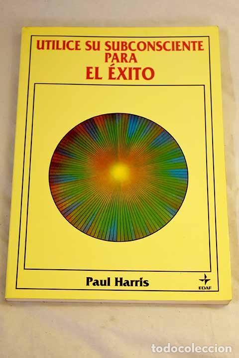 Livres: Utilice su subconsciente para el &eacute;xito.- Harris, Paul L.
