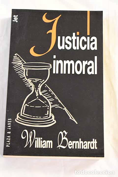 Libros: Justicia inmoral: Bernhardt, William.- Bernhardt, William