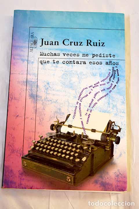 Libros: Muchas veces me pediste que te contara esos a&ntilde;os.- Cruz Ruiz, Juan