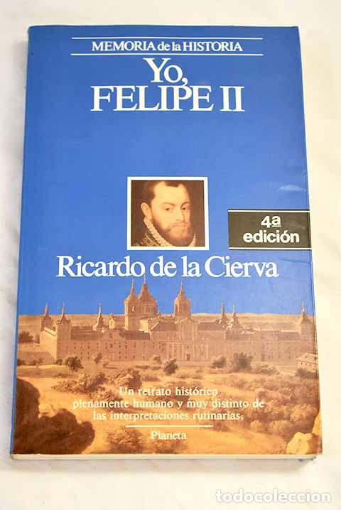 Libros: Yo, Felipe II: las confesiones del Rey al doctor Francisco Terrones.- Cierva, Ricardo de la