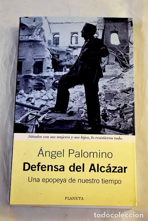 Libros: Defensa del Alc&aacute;zar : una epopeya de nuestro tiempo.- Palomino, &Aacute;ngel