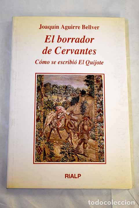 Libros: El borrador de Cervantes : c&oacute;mo se escribi&oacute; el Quijote.- Aguirre Bellver, Joaqu&iacute;n