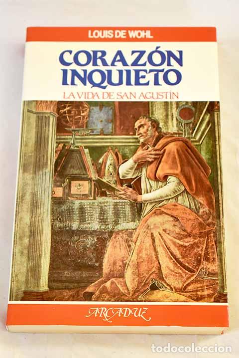 B&uuml;cher: Coraz&oacute;n inquieto: la vida de san Agust&iacute;n.- De Wohl, Louis