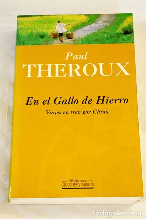B&uuml;cher: En el gallo de hierro: viajes en tren por China.- Theroux, Paul