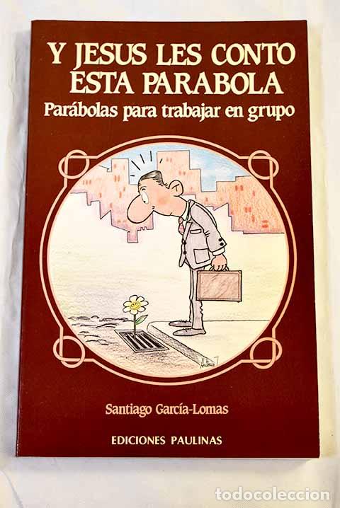 B&uuml;cher: Y Jes&uacute;s les cont&oacute; esta par&aacute;bola : par&aacute;bolas para trabajar en grupo.- Garc&iacute;a-Lomas, Santiago
