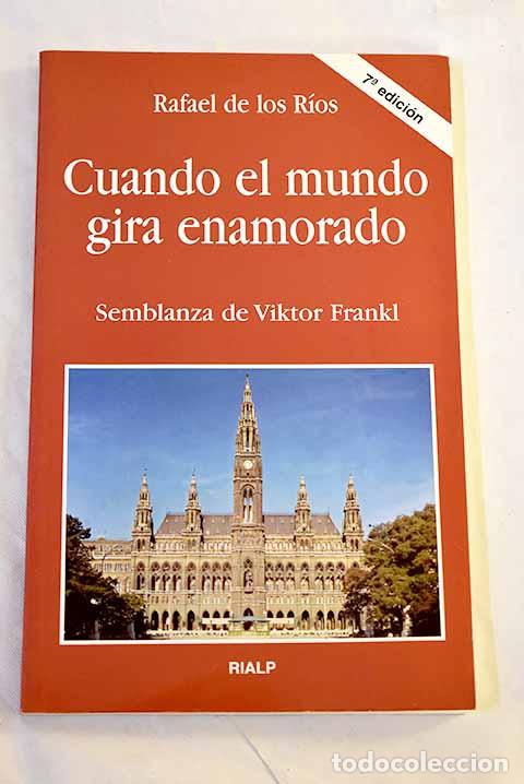 Libros: Cuando el mundo gira enamorado: semblanza de Viktor Frankl.- R&iacute;os, Rafael de los