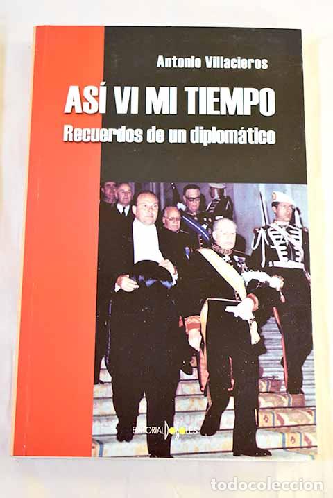 Livres: As&iacute; vi mi tiempo : recuerdos de un diplom&aacute;tico.- Villacieros y Benito, Antonio