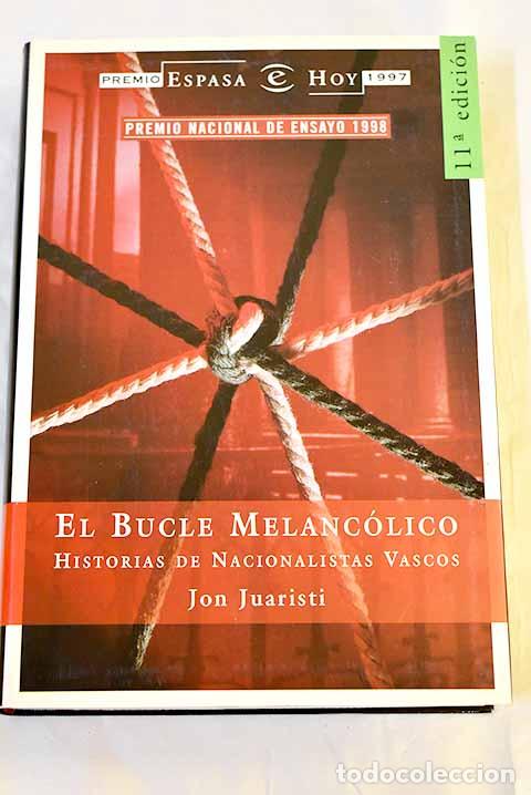 Libri di seconda mano: El bucle melanc&oacute;lico: historias de nacionalistas vascos.- Juaristi, Jon