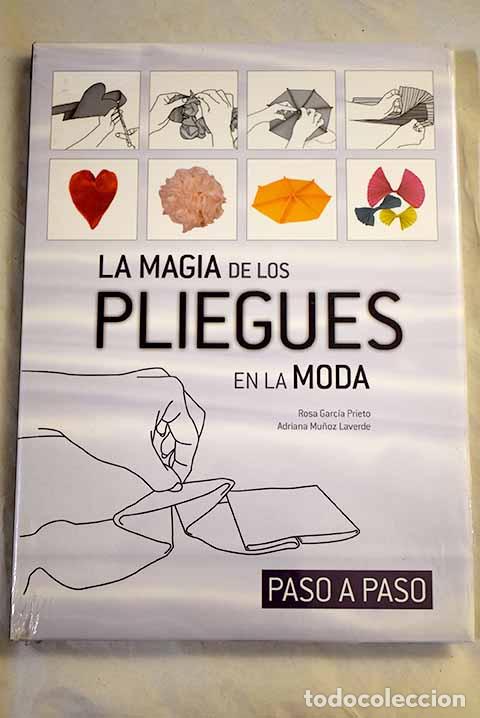 Libros: La magia de los pliegues en la moda paso a paso.- Garcia Prieto,Rosa