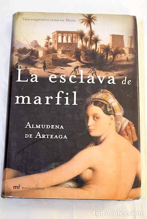 Libros: La esclava de marfil.- Arteaga, Almudena de