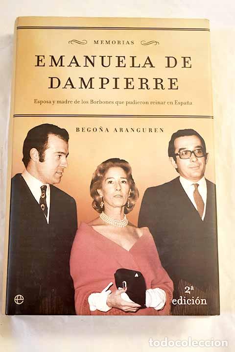 Libros: Emanuela de Dampierre: memorias : esposa y madre de los Borbones que pudieron reinar en Espa&ntilde;a