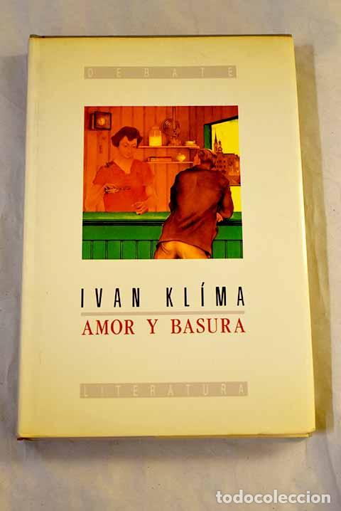 Libros: Amor y basura: Kl&iacute;ma, Ivan.- Kl&iacute;ma, Ivan