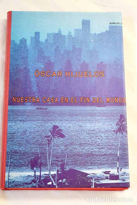Libros: Nuestra casa en el fin del mundo.- Hijuelos, &Oacute;scar